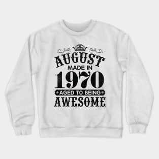 August Made In 1970 Aged To Being Awesome Happy Birthday 50 Years Old To Me You Papa Daddy Son Crewneck Sweatshirt